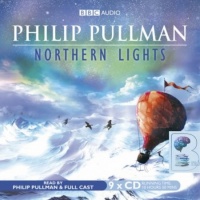 Northern Lights written by Philip Pullman performed by BBC Full Cast Dramatisation and Philip Pullman on CD (Unabridged)